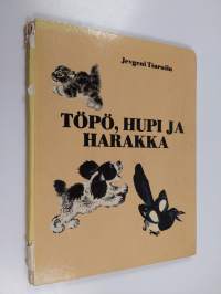 Töpö, Hupi ja harakka