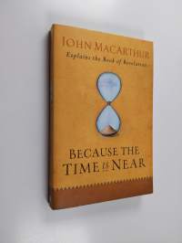 Because the Time is Near - John MacArthur Explains the Book of Revelation