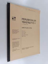 Peruskoulun tekstiilityö 1 : 3-4 luokan kurssi : opettajan opas