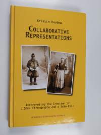 Collaborative representations : interpreting the creation of a Sámi ethnography and a Seto epic