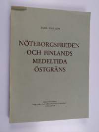 Nöteborgsfreden och Finlands medeltida östgräns (tekijän omiste)