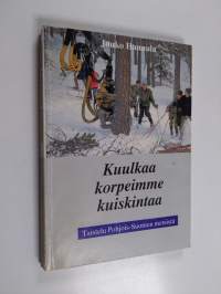 Kuulkaa korpeimme kuiskintaa : taistelu Pohjois-Suomen metsistä