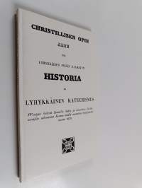 Christillisen opin alku eli Lyhykkäinen Pyhän Raamatun historia ja Lyhykkäinen katechismus : wenäjän kielestä suomeksi käätty ja ulosannettu Grekki-wenäjäin uskow...