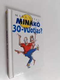 Minäkö 30-vuotias : mikä vitsi!