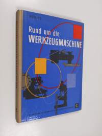 Rund um die Werkzeugmaschine - eine Fachkunde über Maschine und Werkzeug, über Messen und Prüfen [und] über Fertigen