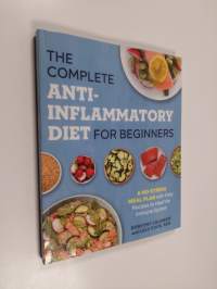 The complete anti-inflammatory diet for beginners : a no-stress meal plan with easy recipes to heal the immune system