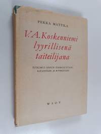 V. A. Koskenniemi lyyrillisenä taiteilijana : tutkimus hänen symbooleistaan, kielestään ja rytmistään