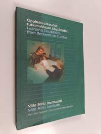 Oppimisvaikeudet, tutkimuksesta käytäntöön = Learning disabilities, from research to practise