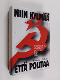 Niin kylmää että polttaa : kommunistit, Kekkonen ja Kreml 1947-1958