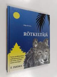 Olipa kerran... Rötkeltäjä : tarina pesäkiusatusta sudenpennusta, josta tuli isona Aurinkosaaren kuningas! (signeerattu, tekijän omiste)