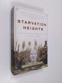 Starvation Heights - A True Story of Murder and Malice in the Woods of the Pacific Northwest