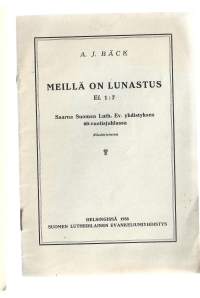 Meillä on lunastus / A J Bäck  ssarna Luth Ev yhdistyksen 60-vuotisjuhlassa 1933