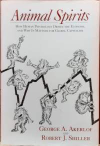 Animal Spirits: How Human Psychology Drives the Economy, and Why It Matters for Global Capitalism.  (Maailman talouspolitiikka, finassikriisi, talouselmämä)