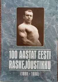 100 aastat Eesti raskejõustikku (1888-1988). Urheiluhistoria, voimailu, paini, painonnosto)