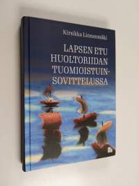 Lapsen etu huoltoriidan tuomioistuinsovittelussa : Lapsioikeutta, sovitteluteoriaa ja empiriaa yhdistävä tutkimus