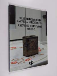 Kuusi vuosikymmentä Hartolaa rakentamassa : Hartolan osuuspankki 1922-1982