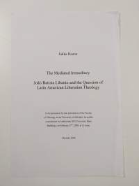 The mediated immediacy : João Batista Libanio and the question of Latin American liberation theology (signeerattu, tekijän omiste)