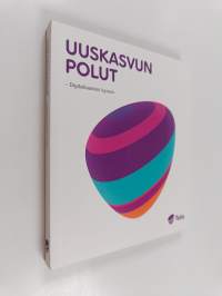 Uuskasvun polut : digitalisaation lupaus