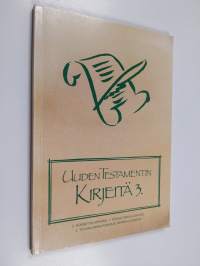 Uuden testamentin kirjeitä 3 : Käännösehdotukset : Paavalin kirje korinttolaisille, Paavalin ensimmäinen kirje tessalonikalaisille, Paavalin toinen kirje tessalon...