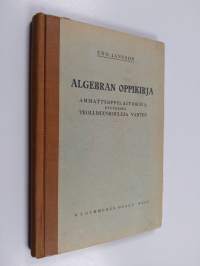 Algebran oppikirja : ammattioppilaitoksia, etupäässä teknillisiä kouluja varten