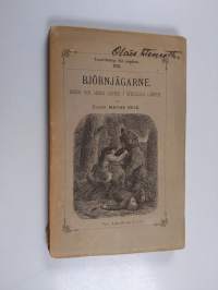 Björnjägarne - björn- och andra jagter, äfventyr och naturbeskrifningar från Lappland, Spanien, södra och norra Amerika, Kamtschatka, Borneå, Himalya och Syrien