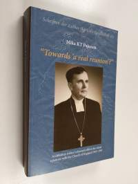 &quot;Towards &#039;a Real Reunion&#039;?&quot; - Archbishop Aleksi Lehtonen&#039;s Efforts for Closer Relations with the Church of England 1945-1951