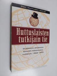 Huttuslaisten tutkijain tie : ulkomaan apurahan saajien kokemuksia vuosilta 1966-1999