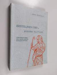 Kristillinen usko ja moderni kulttuuri : Lesslie Newbiginin käsitys kirkon missiosta modernissa länsimaisessa kulttuurissa