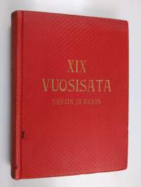 XIX vuosisata sanoin ja kuvin : valtiollinen ja sivistyshistoria : jälkimmäinen osa 2