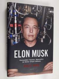 Elon Musk : visionääri Teslan, SpaceX:n ja Solar Cityn takana