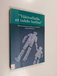 &quot;Väkivallalla et tahdo hallita&quot; : puheenvuoroja lapsiin kohdistuvasta väkivallasta uskontonäkökulmasta