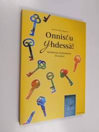 Onnistu yhdessä! : työyhteisön kehittämisen 10 avainta - Työyhteisön kehittämisen 10 avainta