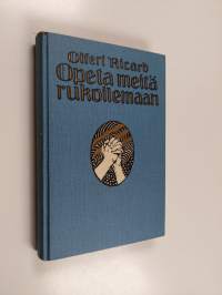Opeta meitä rukoilemaan : rukouksesta raamatuntutkimuksen pohjalla