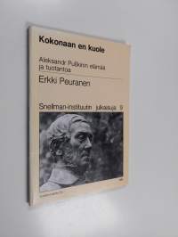 Kokonaan en kuole : Aleksandr Puskinin elämää ja tuotantoa