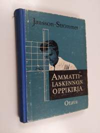 Ammattilaskennon oppikirja - poikain ammattioppilaitoksia varten ; sisältää laskuopin, algebran, mittausopin ja trigonometrian opetusaineksen