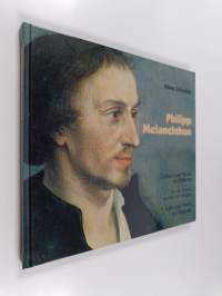 Philipp Melanchthon : Leben und Werk in Bildern = = Sa vie et son œuvre en images = Life and work in pictures
