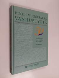 Puoli vuosisataa vanhustyötä : Vanhustyön keskusliitto 50 vuotta