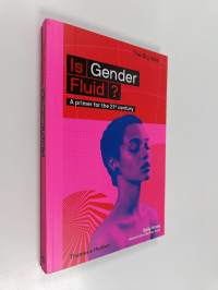 Is gender fluid? : a primer for the 21st century