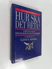 Hur ska det heta? : Tidens lilla språkriktighetslexikon