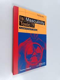 Is Masculinity Toxic? - A primer for the 21st century