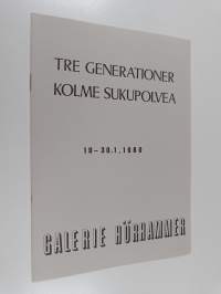 Tre generationer = Kolme sukupolvea : Galerie Hörhammer 10.-30.1.1980