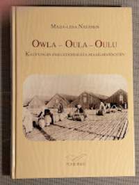 Owla - Oula - Oulu - Kaupungin perustamisesta maailmansotiin