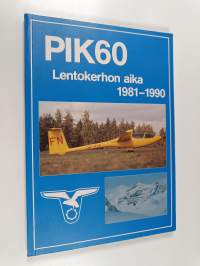 PIK 60 : lentokerhon aika 1981-1990 = Polyteknikkojen ilmailukerho ry 60 vuotta 26.3.1931-26.3.1991