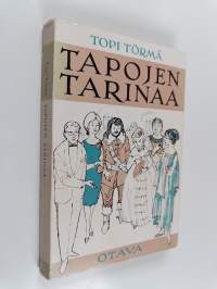 Tapojen tarinaa : 60 pakinaa käyttäytymisestä yleensä ja pitopöydässä erityisesti ynnä erikoisten herkkujen suhteen kaupanpäällisiksi