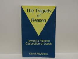 The Tragedy of Reason - Toward a Platonic Conception of Logos