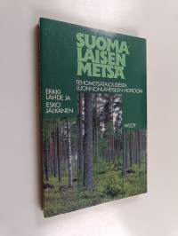 Suomalaisen metsä : tehometsätaloudesta luonnonläheiseen hoitoon