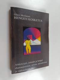 Hengen kosketus : Arkkityypit, jumalat ja henget shamanismissa, unissa, sairauksissa ja rakkaudessa