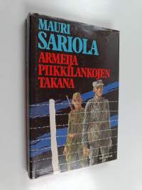Armeija piikkilankojen takana : suomalaisten kokemuksia neuvostoliittolaisten ja saksalaisten sotavankeina