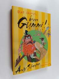Olet ilkimys, herra Gummi!