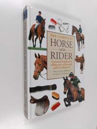 The Complete Horse and Rider - A Practical Handbook of Riding and an Illustrated Guide to Riding Tack